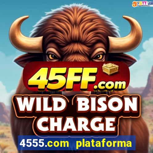 4555.com plataforma de jogos